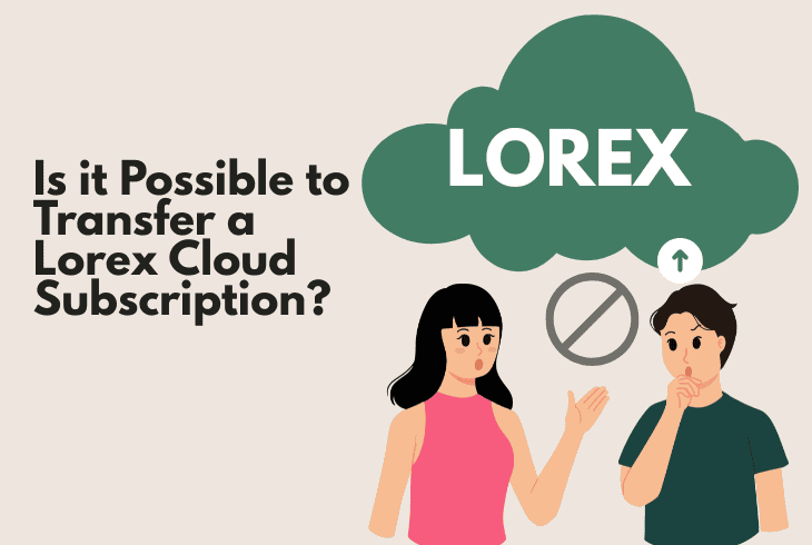 Guide on Lorex Transfer Ownership (Step-by-Step Guide!) 10 possible to transfer a lorex cloud subscription