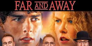Cover image for the "Far and Away" movie review podcast by 3 Guys and a Flick.