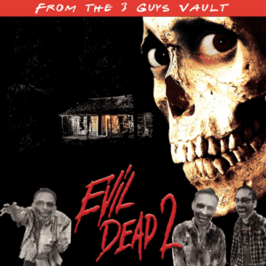 Cover image for Evil Dead 2 review podcast by 3 Guys and a Flick.