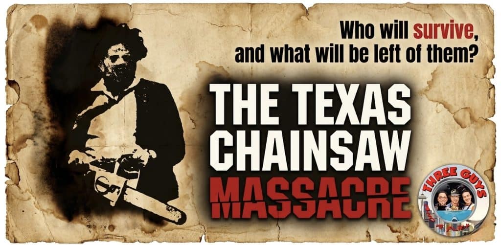 Promotional image for "The Texas Chainsaw Massacre" episode of the 3 Guys and a Flick podcast.