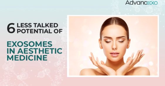 6 Less Talked Potential of Exosomes in Aesthetic Medicine