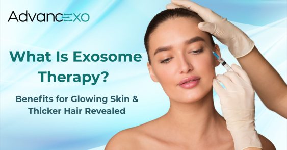 What Is Exosome Therapy? Benefits for Glowing Skin & Thicker Hair Revealed