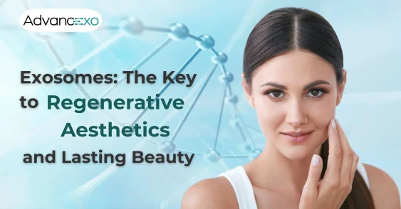 Exosomes: The Key to Regenerative Aesthetics and Lasting Beauty