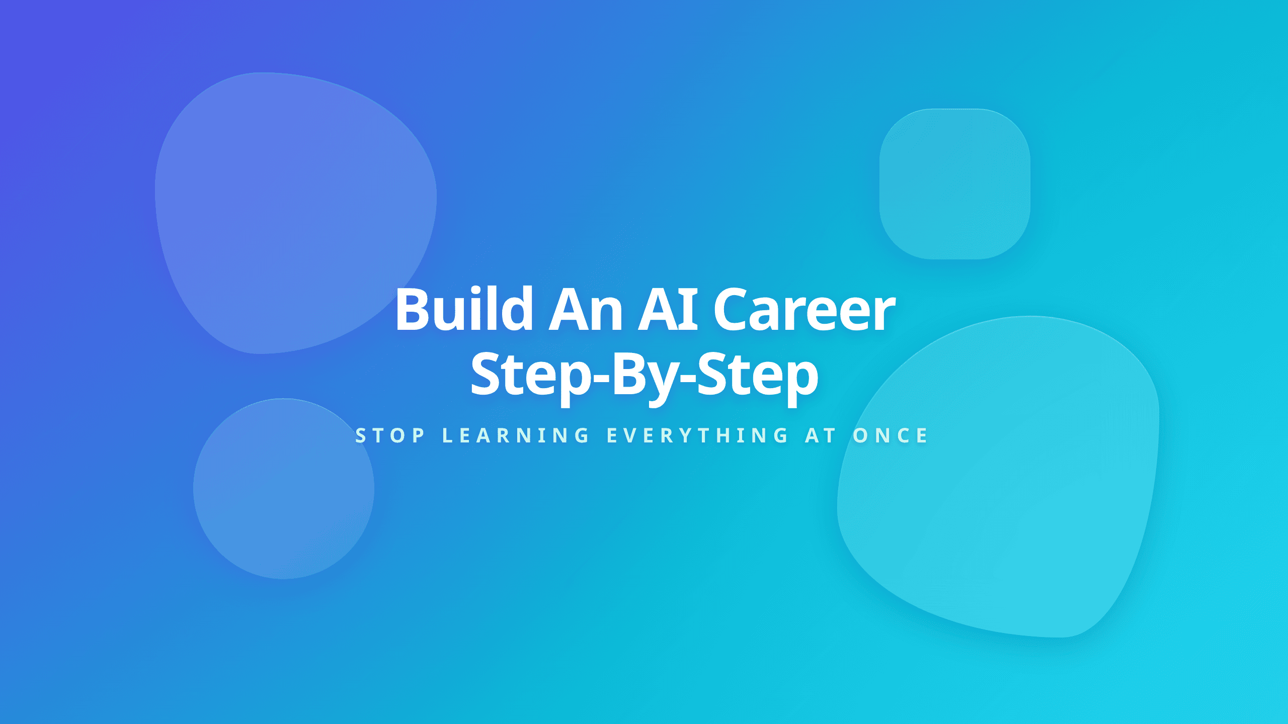 AI Career Learning Cover - Build an AI Career Without Trying to Learn Everything at Once