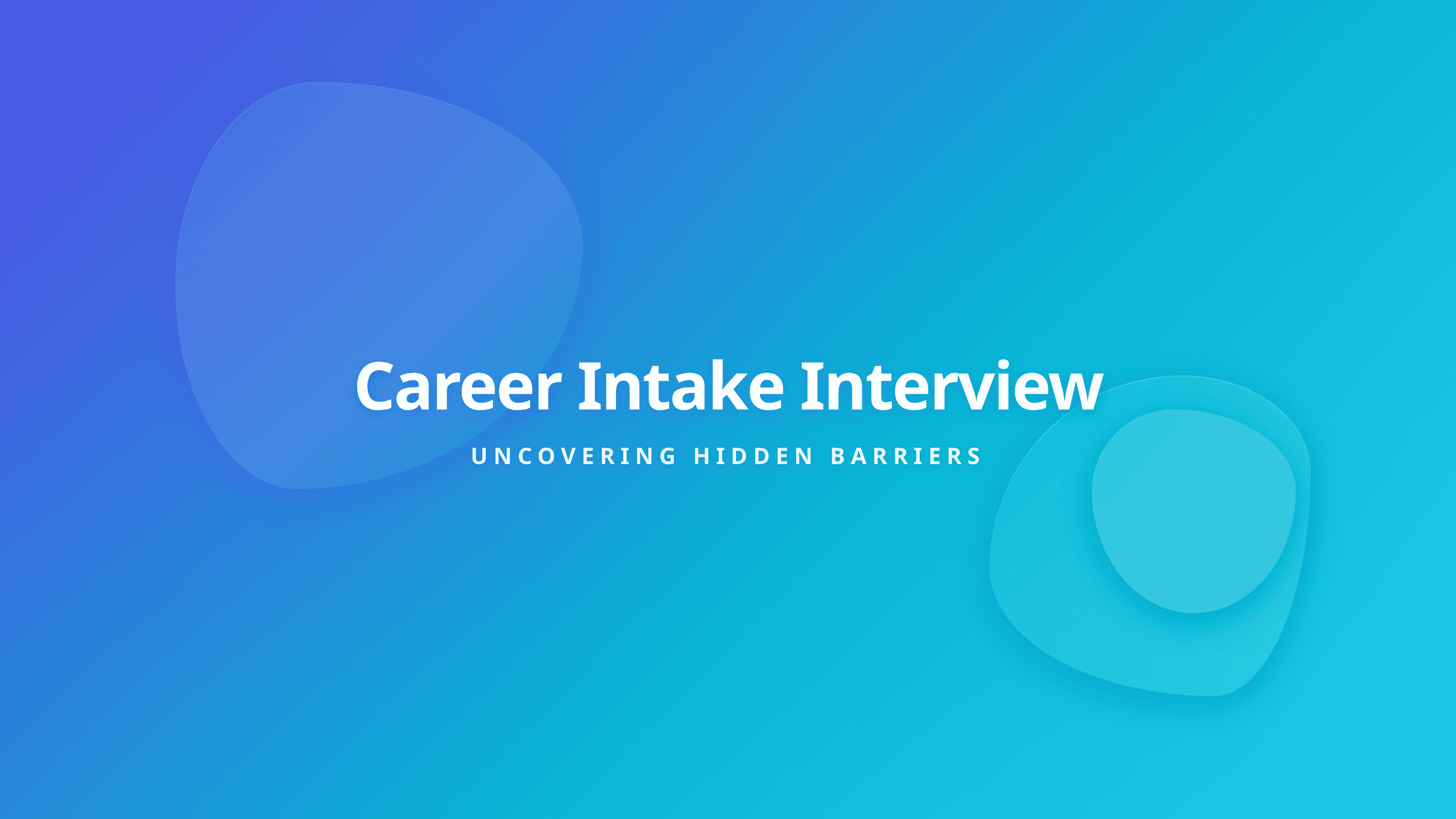 Career Counseling Intake Interview - Identify Hidden Decision Barriers