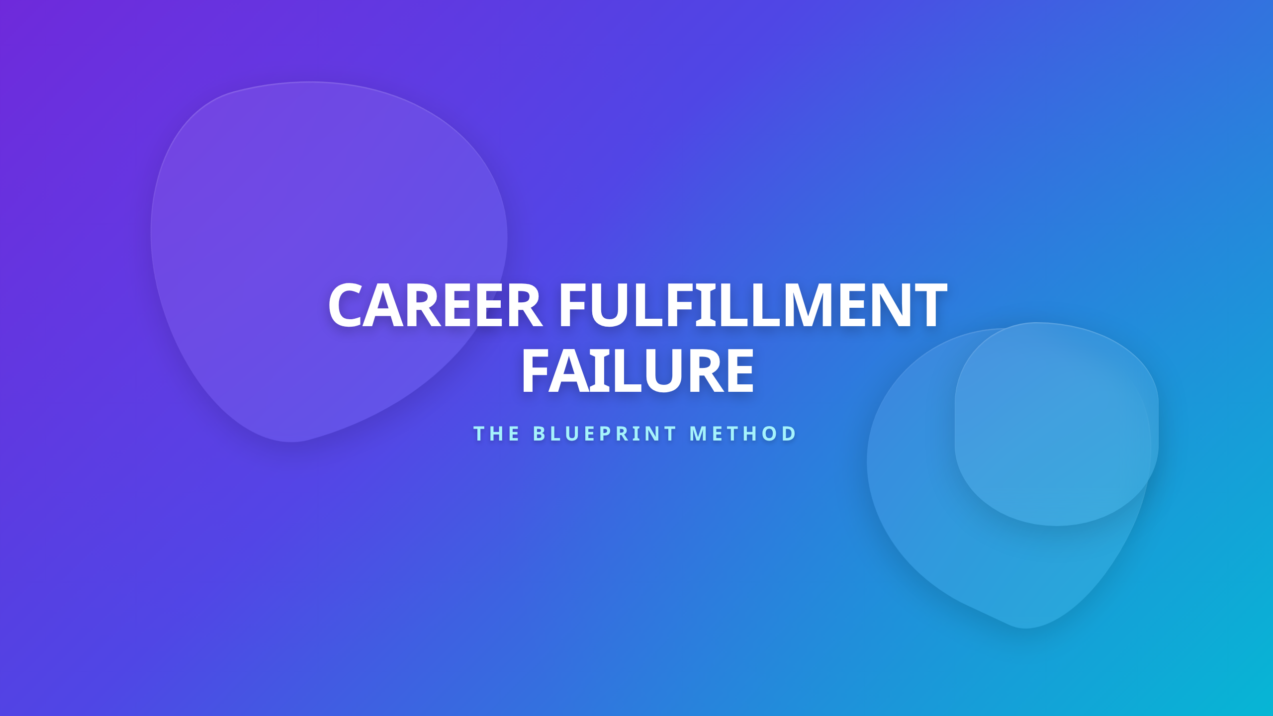 Career Fulfillment Failure Diagnosis - The Blueprint Method