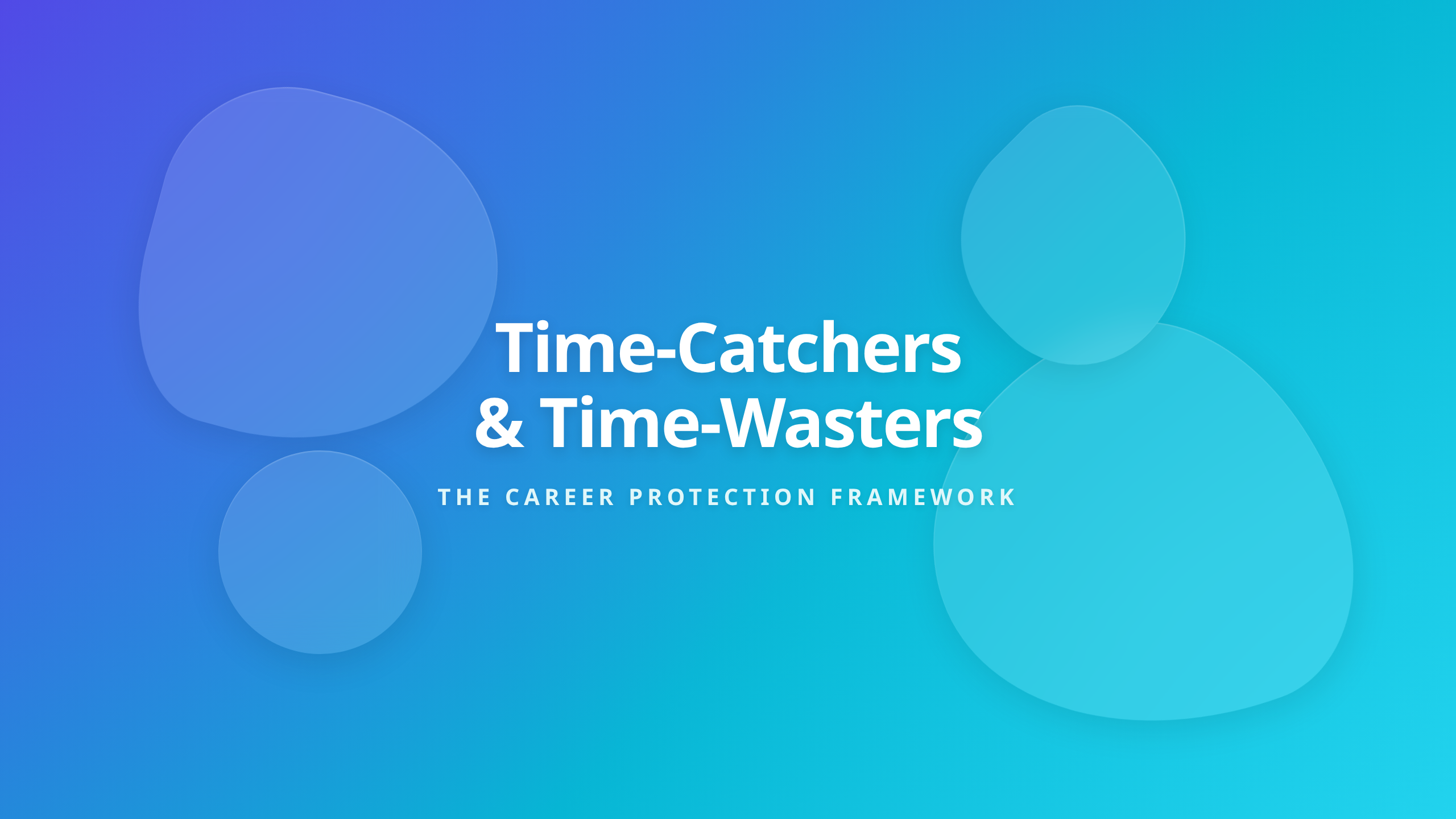 Time-Catchers and Time-Wasters Career Growth Framework for Protecting Your Most Valuable Resource