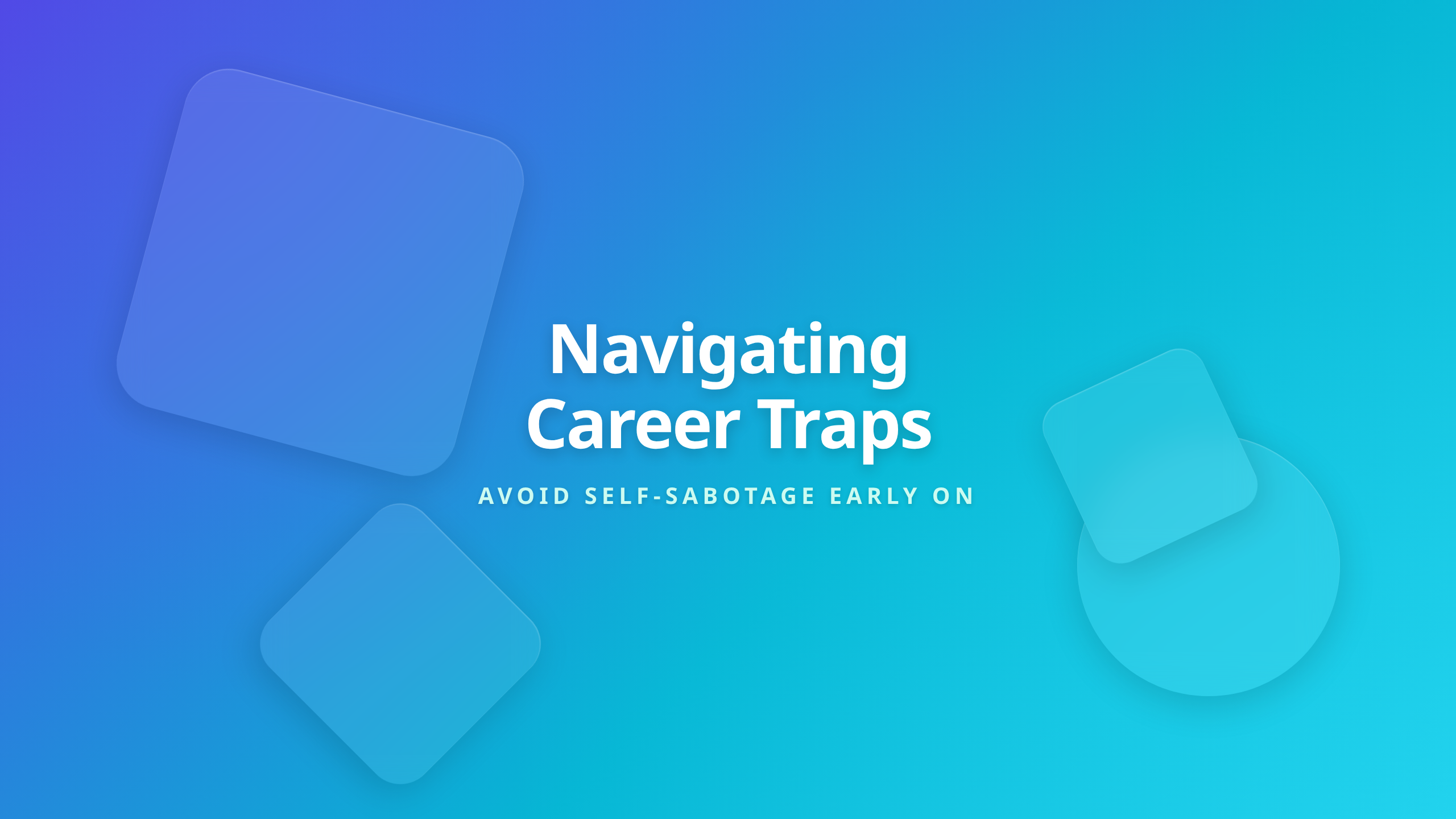 Navigating Career Traps showing early job stage pitfalls and self sabotage risks