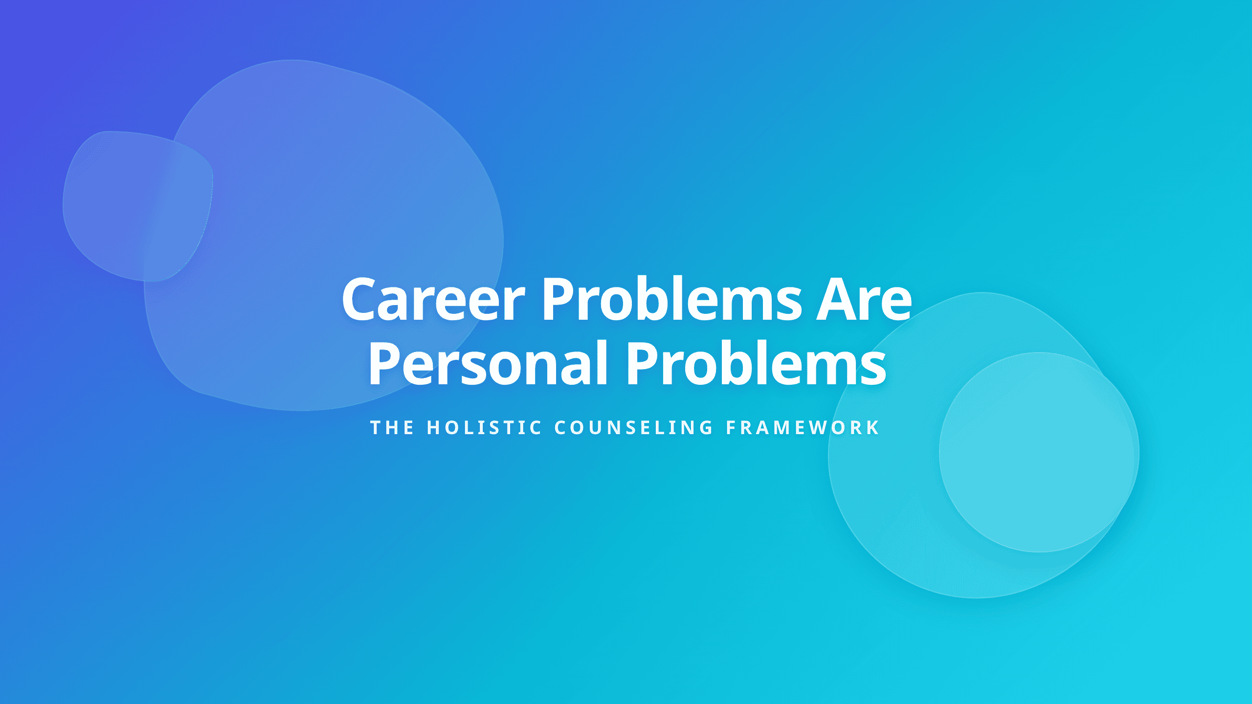 Holistic Career Counseling model showing why career problems are personal problems