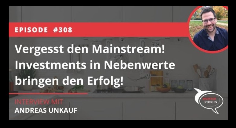 Investor Stories Podcast mit Andreas Unkauf - Nebenwerte bringen den Erfolg