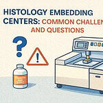 Histology Embedding Centers Common Challenges and Questions