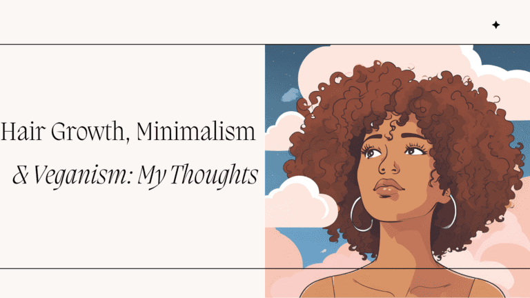 Hair Growth, Minimalism and Veganism: My Thoughts