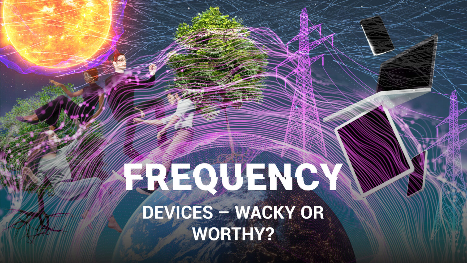 Frequencies (Part 2) – Devices: Wacky or Worthy? 69722edc38ff5.jpeg