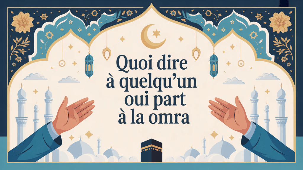 que dire a quelqu'un qui part a la omra illustration messages benedictions