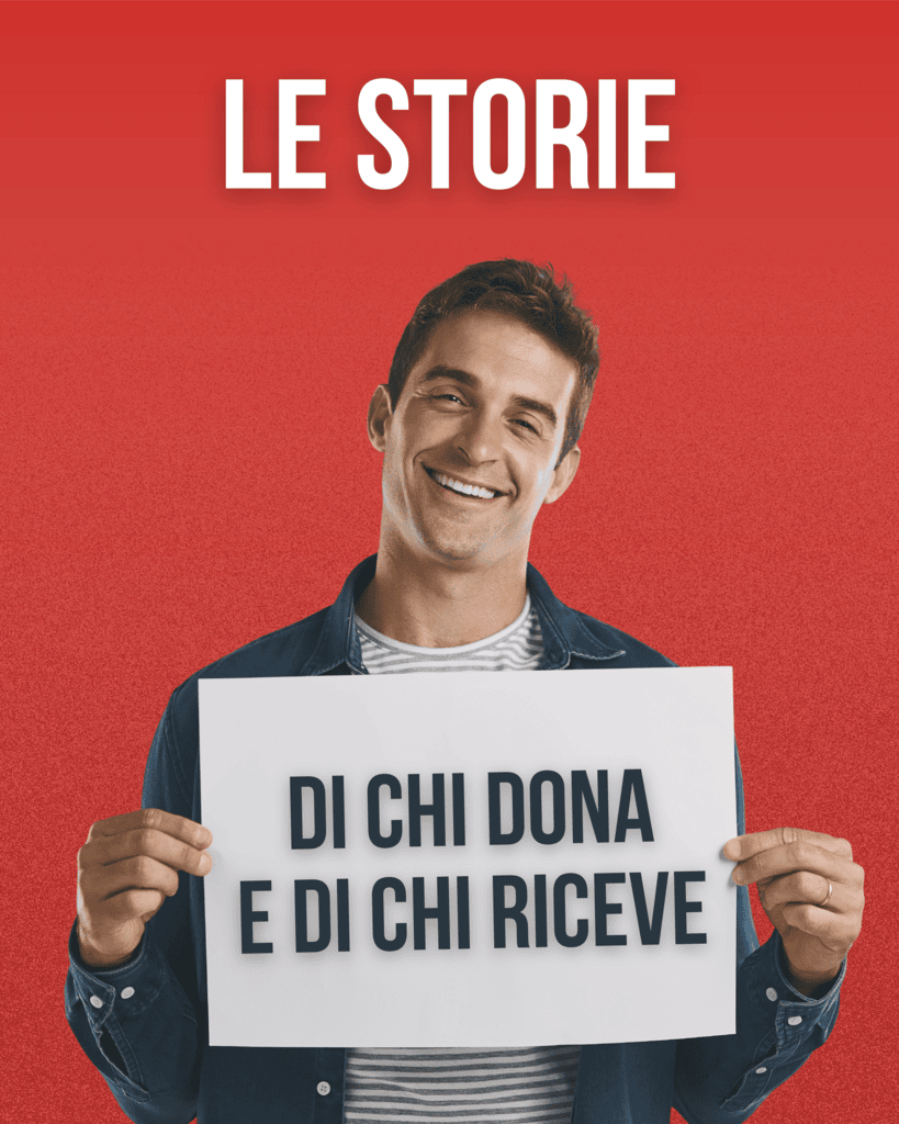 Le storie di chi dona e di chi riceve