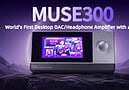 MUSE300 World's First Desktop DAC/Headphone Amplifier with an OS introduced
