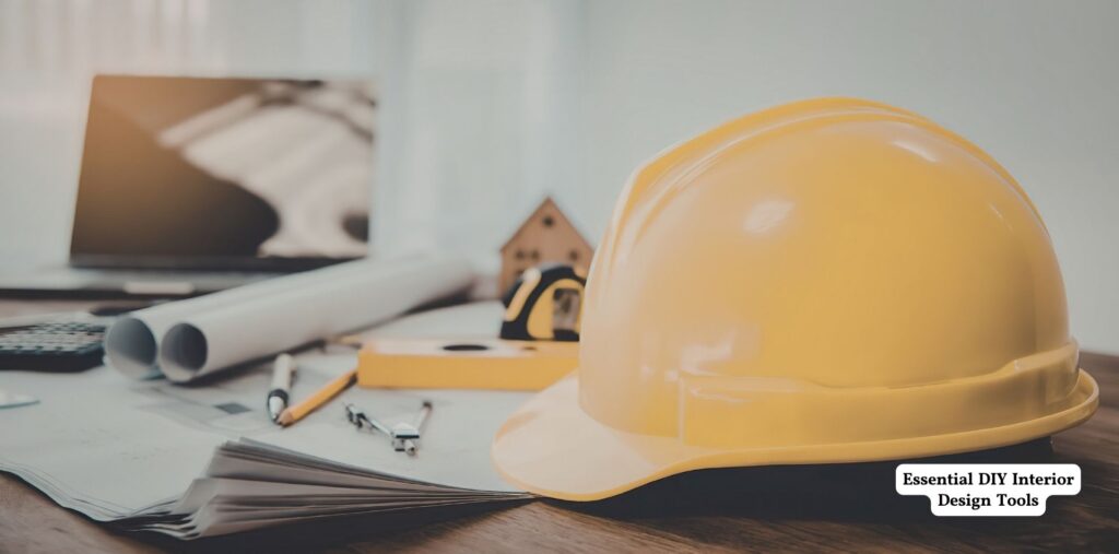 Essential DIY Interior Design Tools- Best Guides 1 Interior design tools with safety helmet for DIY p.