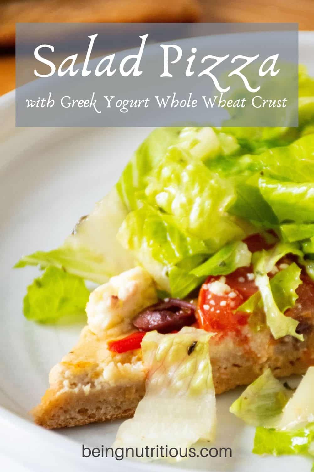 Slice of pizza topped with salad on a plate. Text overlay: Salad Pizza with Greek Yogurt Whole Wheat Crust.