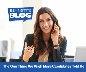 The One Thing We Wish More Candidates Told Us - BLOG Bennett Staff branded.