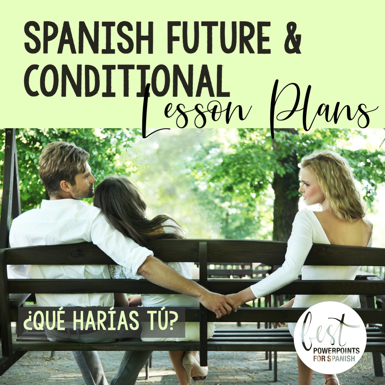 Spanish Future and Conditional Tenses Lesson Plans and Curriculum ¿Qué harías tú? Man sitting with arm around girl and holding other girl's hand