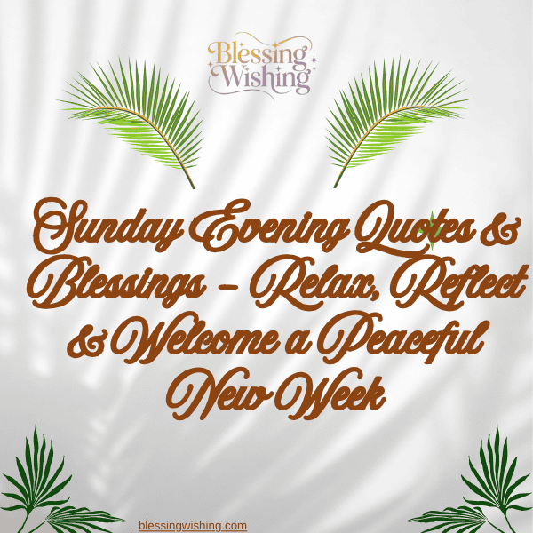 Sunday Evening Quotes & Blessings – Relax, Reflect & Welcome a Peaceful New Week