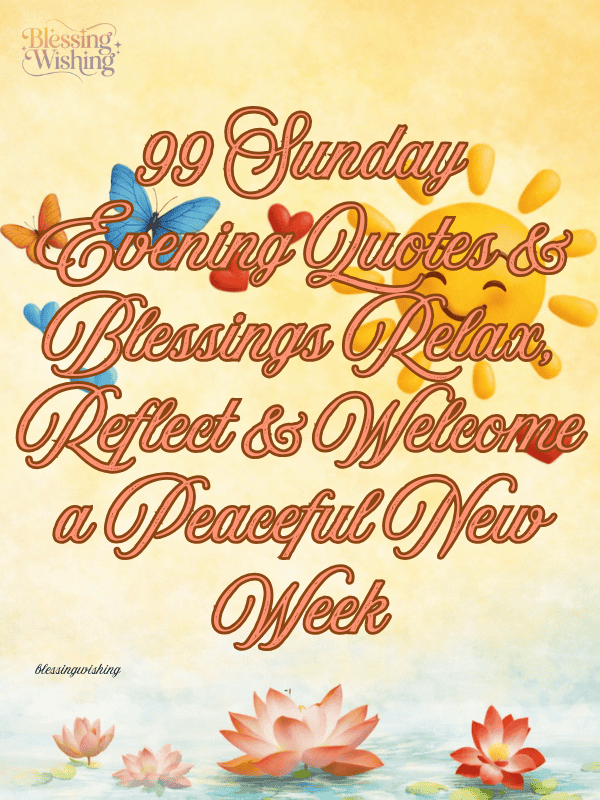 99 Sunday Evening Quotes & Blessings Relax, Reflect & Welcome a Peaceful New Week Sunday evening holds a quiet magic that no other time of the week can replicate. As the weekend softly fades and the new week waits just around the corner, this golden hour invites you to slow down, breathe deeply, and fill your heart with gratitude. Whether you are looking for heartfelt Sunday evening blessings, uplifting Sunday evening quotes, warm wishes for family and friends, or a gentle prayer to close the day, you have come to the right place. This complete collection of 99 Sunday evening quotes and blessings covers everything — from inspirational messages and romantic notes to funny lines and spiritual prayers — so you can share the perfect words at the perfect moment. What Are Sunday Evening Blessings and Why Do They Matter? Sunday evening blessings are kind, warm words shared with yourself or others at the close of the weekend. They carry messages of peace, gratitude, and hope. More than just pleasantries, these messages serve a real purpose: they help shift your mindset from weekend relaxation to weekday readiness — without the anxiety. Research in positive psychology consistently shows that expressing gratitude and positivity before sleep improves mood, reduces stress, and sets a stronger emotional foundation for the days ahead. When you send a heartfelt message to a loved one on Sunday evening, you are doing more than being polite — you are actively planting seeds of joy in someone's week. Key reasons to share Sunday evening blessings: They remind people they are loved and thought of They create a peaceful transition from the weekend to the workweek They strengthen relationships through consistent, thoughtful gestures They invite gratitude, reflection, and spiritual grounding They spread positivity that ripples forward into Monday and beyond Happy Sunday Evening Wishes to Spread Joy and Positivity Joy shared on a Sunday evening has a way of multiplying. A single warm message can lift a tired soul, bring a smile to a stressed face, and remind someone that kindness still exists. These happy Sunday evening wishes are short, sincere, and ready to share: 1. "Wishing you a Sunday evening filled with all the little things that make your heart smile." 2. "May tonight be soft, your worries light, and your dreams full of beautiful tomorrows." 3. "Happy Sunday evening! May the peace of this quiet hour follow you all week long." 4. "Sending warm wishes your way — may your Sunday close gently and your week open brightly." 5. "You deserve every bit of joy this Sunday evening has to offer. Enjoy every moment of it." 6. "May this Sunday evening remind you that happiness is not far — it lives right here, right now, in the stillness around you." 7. "Good evening and happy Sunday! May you feel as light as the evening breeze and as full as a heart that knows it is blessed." Sunday Evening Blessings for Family and Friends Sunday evenings are made for the people we love most. There is something about the quiet end of the weekend that makes us think of those who matter. Whether near or far, share these blessings with your family and friends: For Family: 8. "To my dear family — good evening and thank you for making every Sunday feel like a true blessing." 9. "Sunday evenings remind me how lucky I am to have all of you. May peace and love fill our home tonight." 10. "Blessed Sunday evening to my family. May tonight bring rest, tomorrow bring strength, and every day bring us closer." 11. "Home is wherever my family is. May this Sunday evening fill every corner of our home with warmth, laughter, and love." 12. "To every member of this beautiful family — good evening. You are my greatest blessing and my Sunday joy." For Friends: 13. "Hey friend, just checking in to say you matter, you're appreciated, and your Sunday evening deserves to be wonderful." 14. "Good evening! Thinking of you this Sunday and sending all the warm energy your way." 15. "May your Sunday evening be as bright and genuine as the friendship you give to everyone around you." 16. "Real friends think of each other on Sunday evenings. I am thinking of you. Have a peaceful and beautiful night." 17. "Grateful for a friend like you every single day — but especially on quiet Sunday evenings like this one." Sunday Blessings with Bible Verse For those who draw strength from scripture, Sunday evening is the ideal time to anchor yourself in faith. These blessings paired with Bible verses offer spiritual comfort and hope: Bible Verse Blessing "Come to me, all who labor and are heavy laden, and I will give you rest." — Matthew 11:28 May you find His rest tonight and rise renewed tomorrow. "This is the day the Lord has made; let us rejoice and be glad in it." — Psalm 118:24 May every hour of this Sunday be a reason to rejoice. "The Lord bless you and keep you." — Numbers 6:24 May His blessing rest on you this evening and throughout the coming week. "Peace I leave with you; my peace I give you." — John 14:27 May His peace guard your heart as you enter the new week. "Be still, and know that I am God." — Psalm 46:10 May this Sunday evening quiet your soul and remind you that He holds it all. 18. "May the God of all comfort wrap His arms around you this Sunday evening and remind you that you are never alone. Amen." 19. "As this holy day closes, may His Word be a lamp to your feet and a light to your path in the week ahead." 20. "Blessed Sunday evening — may His grace cover every worry you carry and fill the empty spaces with His perfect peace." Heartfelt Good Evening Sunday Messages for Loved Ones Sometimes the most powerful message is one that comes straight from the heart. These good evening Sunday messages are crafted to feel warm, personal, and sincere: 21. "Good evening on this beautiful Sunday. I hope your heart is full and your spirit is rested. You mean the world to me." 22. "Thinking of you this Sunday evening and sending all my love your way. May your night be peaceful and your dreams be sweet." 23. "I am grateful for every moment spent with you. Good evening — may this Sunday night wrap you in everything you need." 24. "May tonight remind you that you are deeply loved, truly valued, and never alone. Good evening, and God bless you." 25. "Good evening to someone who makes ordinary Sundays feel extraordinary. I hope tonight is as special as you are." 26. "As the evening settles in, know that my thoughts and prayers are with you. Good evening — may peace be your companion tonight." 27. "There is no better time than a Sunday evening to remind the people we love how much they truly mean to us. So here I am — reminding you." Inspirational Sunday Evening Quotes to End Your Weekend with Strength The right quote at the right moment can change everything. These inspirational Sunday evening quotes carry strength, wisdom, and the quiet courage to face a new week: 28. "Sunday is the golden clasp that binds together the volume of the week." — Henry Wadsworth Longfellow 29. "Sunday clears away the rust of the whole week." — Joseph Addison 30. "Do not let Sunday be taken from you. If your soul has no Sunday, it becomes an orphan." — Albert Schweitzer 31. "Sunday evenings are not an ending — they are a quiet, powerful beginning in disguise." 32. "Let this Sunday evening settle your soul. Whatever the week ahead holds, you are already equipped to handle it." 33. "The strength you need for Monday is already inside you. Sunday evening is just where you find it." 34. "Every Sunday evening is a reminder that you made it through another week. That is not small — that is everything." 35. "You did not come this far to give up on Monday. Let Sunday evening remind you why you started." 36. "Sunday evenings belong to the brave — those who rest fully, trust deeply, and rise again without fear." Sunday Evening Quotes to Relax Your Mind and Soul Not every quote needs to inspire action. Sometimes, you simply need permission to rest. These Sunday peace quotes invite you to exhale, let go, and simply be: 37. "This evening is yours. No deadlines, no rush — just the quiet beauty of a Sunday winding down." 38. "Let the sunset take your worries with it. Tonight is for peace, and peace is enough." 39. "Sunday evenings were made for soft music, warm drinks, and the beautiful art of doing nothing." 40. "Close your eyes, release the week that was, and breathe in the quiet promise of the week ahead." 41. "You do not need to have it all figured out tonight. Rest is its own kind of wisdom." 42. "The most productive thing you can do this Sunday evening is absolutely nothing at all." 43. "Sunday evenings are nature's way of saying: slow down, breathe, and remember what actually matters." 44. "Let your body exhale everything the week asked of it. Tonight, you owe no one anything except rest." Heartfelt Sunday Blessings for Peaceful Reflection and Gratitude Reflection is the heart of Sunday evening. These blessings are designed to help you and your loved ones pause, look back with grace, and move forward with hope: 45. "May this Sunday evening be a soft mirror — showing you all the beauty, strength, and love you carry within you." 46. "Blessed are those who pause to count their blessings. May tonight give you countless reasons to be thankful." 47. "As the sun sets, may gratitude rise in your heart. You have survived another week — that alone is worth celebrating." 48. "May quiet reflection tonight bring the clarity that busy days could not. Rest. Reflect. Be grateful." 49. "Sunday evening is a gift wrapped in stillness. Open it slowly, with a heart full of thanks." 50. "Look back at this week not with regret, but with gratitude. Every challenge was a teacher and every blessing was a grace." 51. "May you end this Sunday with a lighter heart, a fuller soul, and a deeper appreciation for the beautiful ordinary moments of your life." 52. "Tonight, may gratitude be louder than fear, and peace be greater than any worry your mind tries to carry." Inspiring Sunday Night Messages to Welcome a Calm and Positive New Week The way you end Sunday often shapes how you begin Monday. These Sunday night messages are designed to ease the transition and welcome the new week with open arms: 53. "Tomorrow is a blank page. Tonight, rest your pen and let your spirit breathe. A beautiful chapter is ahead." 54. "Sunday night is the bridge between who you were this week and who you will become next week. Walk it slowly." 55. "May Monday greet you gently because Sunday treated you well. Sleep easy tonight." 56. "Welcome the new week with your head held high and your heart wide open. You are ready." 57. "Every Sunday night is a quiet promise — that rest comes before effort, and peace comes before purpose." 58. "The new week is not a threat — it is an invitation. Tonight, accept it with confidence and sleep well." 59. "May this Sunday night plant seeds of clarity in your mind so that Monday morning blooms with purpose and direction." 60. "You have everything you need for the week ahead. It was placed inside you long before the week began." Relaxing and Peaceful Sunday Evening Blessings Peace is not a luxury — it is a necessity. These relaxing Sunday evening blessings offer exactly that: 61. "May your home feel calm, your mind feel clear, and your heart feel full this Sunday evening." 62. "Blessed Sunday evening — may the silence speak to you in ways that words never could." 63. "May tonight be as gentle as a warm breeze and as healing as a deep, quiet sleep." 64. "Let peace settle into every corner of your heart this evening. You have earned every moment of it." 65. "May the quiet of Sunday evening remind your soul that stillness is sacred and rest is holy." 66. "May every anxious thought be replaced by a gentle reminder that you are held, protected, and at peace." 67. "Peaceful Sunday evening to you — may the hush of this hour carry you softly into a restful and beautiful night." Sunday Evening Wishes for Friends – Warm, Fun & Caring Messages Friendship thrives on thoughtful, consistent gestures. Sunday evening is the perfect time to reach out to your friends with messages that are warm, fun, and real: 68. "Hope your Sunday was amazing! Sending you good vibes and even better energy for the week ahead." 69. "Friend, you are a highlight of my week — even when we don't see each other. Happy Sunday evening!" 70. "Wishing my favorite person a Sunday evening as wonderful as they are. You deserve all of it." 71. "May your Sunday evening be full of laughter, leftovers, and zero alarm-clock thoughts. Enjoy every second." 72. "Grateful for a friend like you. May tonight bring you joy, and next week bring you everything you've been working for." 73. "Sunday evenings are better when I know a friend like you is out there enjoying theirs. Happy Sunday, my friend!" 74. "Here's to you, friend — for being the kind of person who makes every week worth having. Enjoy your Sunday evening!" Romantic Sunday Evening Messages for Someone Special Sunday evenings carry a soft romance that is hard to describe but easy to feel. Share that feeling with someone you love: 75. "No Sunday feels complete without hearing your voice. You are my peace, my joy, and my everything." 76. "This Sunday evening, all I want is to sit beside you, hold your hand, and feel completely at home." 77. "You are my Sunday calm, my Monday strength, and my every-day blessing. I love you deeply." 78. "Every Sunday evening reminds me how lucky I am to have you. Good evening, my love." 79. "Watching the sun set is beautiful, but nothing compares to the way you light up my world. Happy Sunday evening." 80. "I don't need the whole world to be perfect — I just need Sunday evenings like this one, with thoughts of you filling every quiet moment." 81. "You are the reason Sunday evenings feel like poetry. Thank you for being my favorite chapter." Sunday Evening Quotes for Social Media Sharing These short, shareable Sunday evening quotes are perfect for Instagram captions, Facebook posts, and WhatsApp status updates: 82. "Sunsets and Sunday evenings — nature's two most peaceful things. 🌅" 83. "Sunday reminder: rest is not laziness. It is the foundation of everything great." 84. "Less scroll, more soul. Happy Sunday evening. ✨" 85. "Sunday evenings are for soft hearts and slow hours." 86. "May your week begin exactly the way your Sunday evening ends — in peace." 87. "Sunday evening energy: grateful, rested, ready. 🙏" 88. "The weekend taught me rest. Sunday evening teaches me hope. Monday, I'm coming ready." Funny Sunday Evening Quotes to End the Weekend with a Smile A little laughter is the best way to welcome Monday without dread. These funny Sunday evening quotes hit just right: 89. "Sunday evening: the official moment when I start pretending Monday isn't real." 90. "I don't have Sunday anxiety. I have Sunday ambition — it's just very, very quiet." 91. "This Sunday evening sponsored by zero productivity and maximum snacks." 92. "Sunday evening goals: eat well, nap hard, think about tomorrow exactly zero times." 93. "Sunday evening is proof that even the weekend needs a dramatic finale." 94. "My Sunday evening plan: do nothing, then rest after that. I highly recommend it." Blessed Sunday Evening Prayers for a Beautiful Week Ahead For those who close their Sunday in prayer, these messages offer spiritual strength, peace, and divine blessing: 95. "Dear Lord, as this Sunday evening closes, I thank You for today's blessings. Guard my heart tonight and guide my steps tomorrow. Amen." 96. "Heavenly Father, may Your peace that surpasses all understanding rest over me and my loved ones this evening. Let tomorrow be filled with Your grace. Amen." 97. "Lord, I release this week's worries at Your feet. Renew my spirit tonight and let me rise Monday with fresh purpose and holy confidence. Amen." 98. "God, bless every person reading this prayer tonight. May they feel Your presence, find Your peace, and walk boldly into a week filled with Your favor. Amen." Good Morning & Good Night Sunday Wishes Sunday belongs to the full day — from first light to last breath. Here are wishes for both ends: Good Morning Sunday Wishes: "Good morning! May this Sunday be filled with peace, purpose, and moments that make your soul sing." "Wake up with a grateful heart. It's Sunday — a gift wrapped in time and tied with peace." Good Night Sunday Wish: 99. "Good night and God bless. May your sleep be deep, your dreams be sweet, and your Monday be kind. As Sunday says goodnight, may tomorrow greet you like a friend — warmly, gently, and full of every promise you deserve." Conclusion Sunday evening is one of life's most underappreciated gifts. It is a threshold between what was and what will be — a quiet space to count your blessings, release your worries, and enter the new week with a full heart. Whether you choose a heartfelt blessing, a powerful quote, a funny one-liner, or a sincere prayer, the act of sharing kind words on a Sunday evening is never wasted. Use this collection of 99 Sunday evening quotes and blessings freely. Send a message to someone who needs it. Write a quote in your journal. Say a prayer before you sleep. Let Sunday evening be the peaceful ending — and the hopeful beginning — that you and everyone around you truly deserve. Frequently Asked Questions What are Sunday evening blessings? Sunday evening blessings are short, heartfelt messages of peace, gratitude, and hope shared at the close of the weekend to encourage loved ones and set a positive tone for the new week. What should I say on a Sunday evening? Keep it warm and simple — wish someone peace, happiness, and a wonderful week ahead. A short blessing or quote goes a long way. Why do people share Sunday evening quotes? People share Sunday evening quotes to spread positivity, strengthen relationships, and help themselves and others transition from weekend rest to weekday energy with a calm and hopeful mindset. Can I use these messages for WhatsApp and Instagram? Absolutely. All the short quotes and blessings in this article are social-media ready and perfect for WhatsApp status updates, Instagram captions, and Facebook posts. What is a good Sunday night prayer? A simple, sincere Sunday night prayer thanks God for the day, asks for peaceful rest, and invites His guidance and blessing into the week ahead. How do I wish someone a good Sunday evening? A simple message like "Wishing you a peaceful and blessed Sunday evening" or "May tonight bring you rest and tomorrow bring you joy" is warm, kind, and always appreciated. Are Sunday evening blessings only religious? No. While many Sunday blessings carry spiritual meaning, plenty of secular Sunday evening wishes focus on peace, positivity, gratitude, and kindness — suitable for everyone regardless of belief. How many quotes are in this collection? This collection contains exactly 99 Sunday evening quotes and blessings, organized across 15 categories to cover every mood, occasion, and audience.