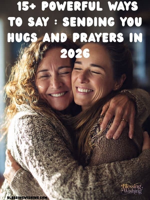 15+ Powerful Ways to Say Sending You Hugs and Prayers in 2026