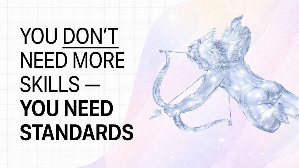 Stop Collecting Skills, Start Setting Standards, Double Your Impact