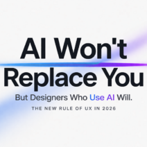 2026 UX Rule, Designers Who Embrace AI Will Outperform and Win More Clients