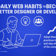 4 Daily Web Habits, Top Designers and Developers Use to Outperform 90% of Peers