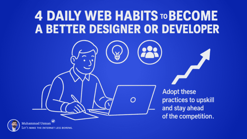 4 Daily Web Habits, Top Designers and Developers Use to Outperform 90% of Peers