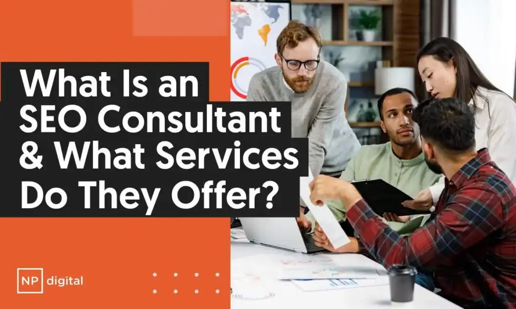 What Is an SEO Consultant, Services They Offer to Drive More Organic Traffic for Your Business