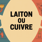 laiton et cuivre différences, usages, conseils