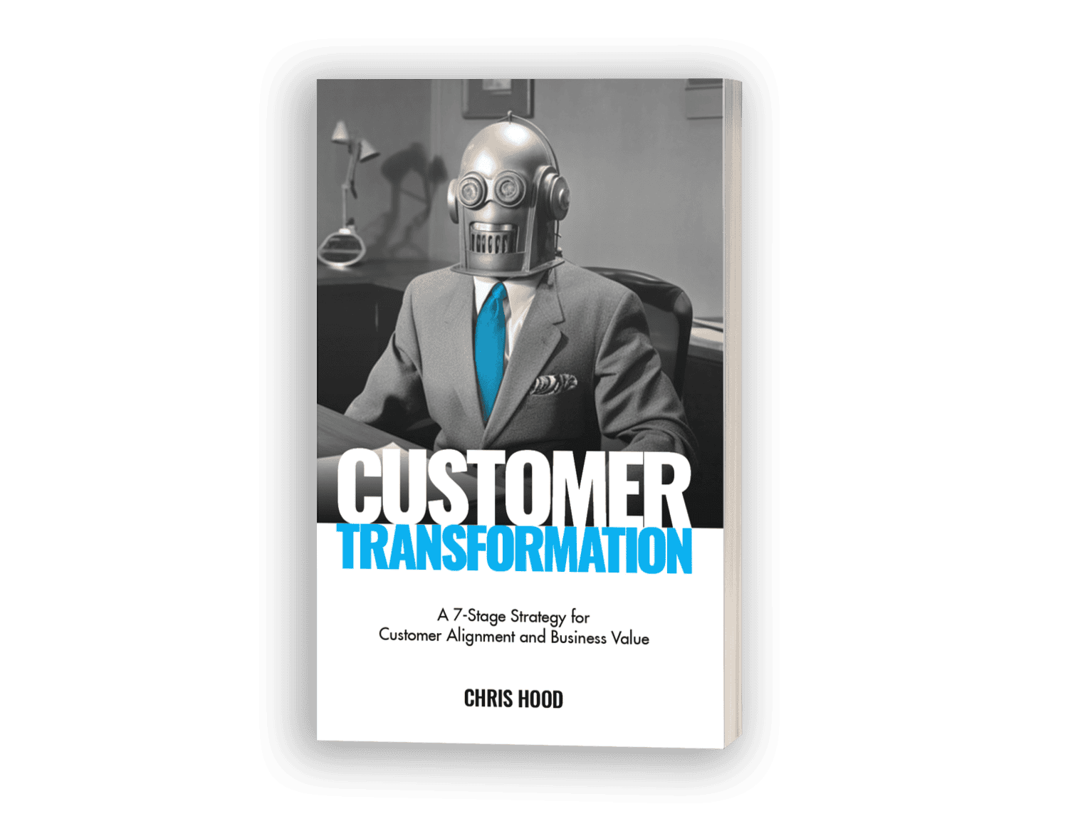 AI-generated modern business book cover featuring a robot with a human body in a suit, emphasizing customer transformation strategies; book by Chris Hood.