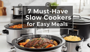 7 Must-Have Slow Cookers for Easy Meals 7 Must-Have Slow Cookers for Easy Meals