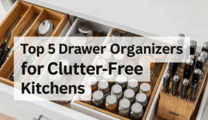 Top 5 Drawer Organizers for Clutter-Free Kitchens Top 5 Drawer Organizers for Clutter-Free Kitchens