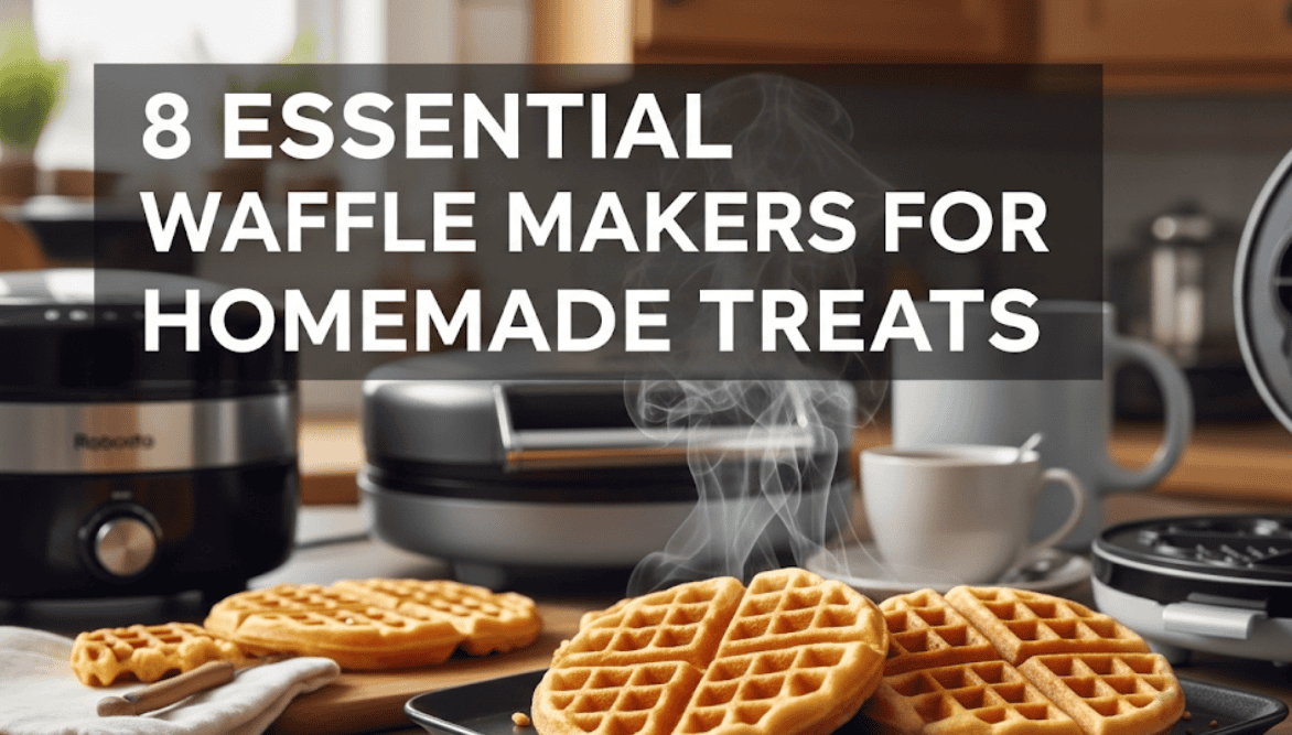 8 Essential Waffle Makers for Homemade Treats