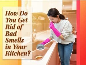How Do You Get Rid of Bad Smells in Your Kitchen? How Do You Get Rid of Bad Smells in Your Kitchen?