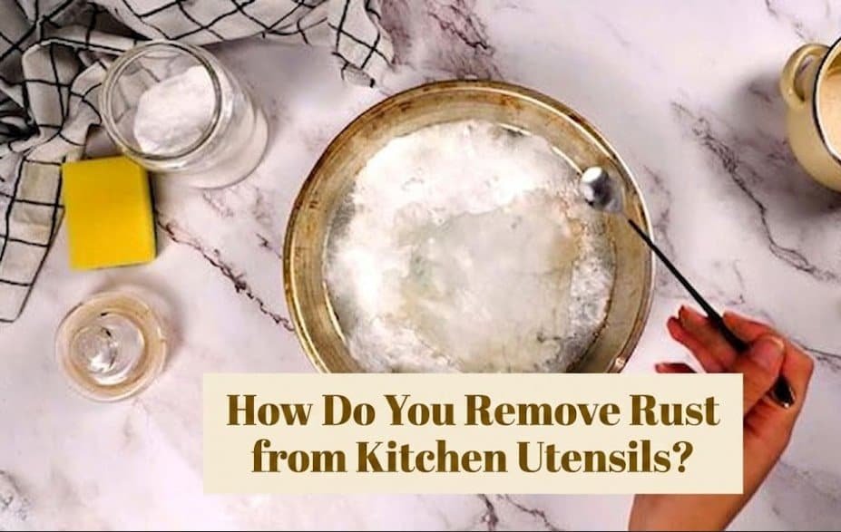 How Do You Remove Rust from Kitchen Utensils?