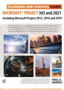 Planning and Control Using Microsoft Project 365 and 2021- Including 2019, 2016 and 2013