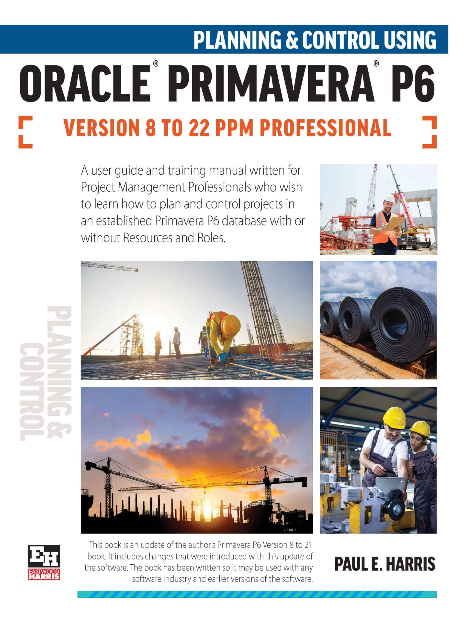 Planning and Control Using Oracle Primavera P6 Versions 8 to 22 PPM Professional 