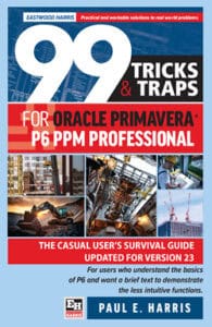 99 Tricks and Traps for Oracle Primavera P6 PPM Professional Updated for Version 23