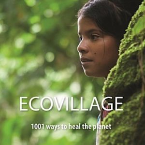 Ecovillage: 1001 Ways to Heal the Planet