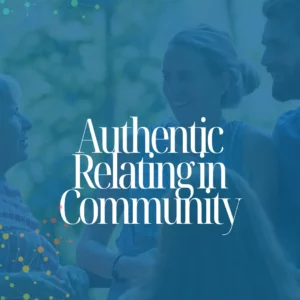 Authentic Relating in Community Course - Starting May 13th
