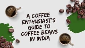 types of coffee beans in india