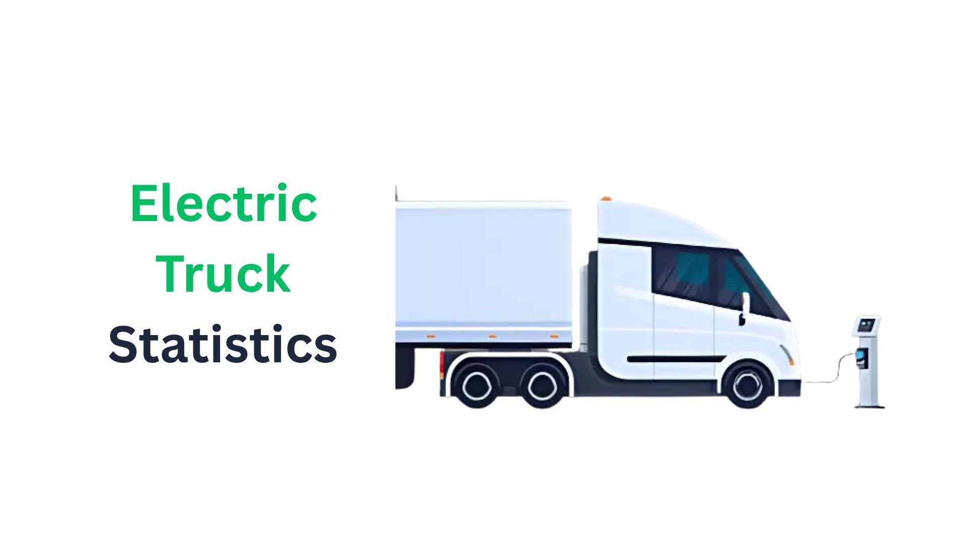 Electric Truck Statistics By Technology, Regions, Sales And Facts (2025)