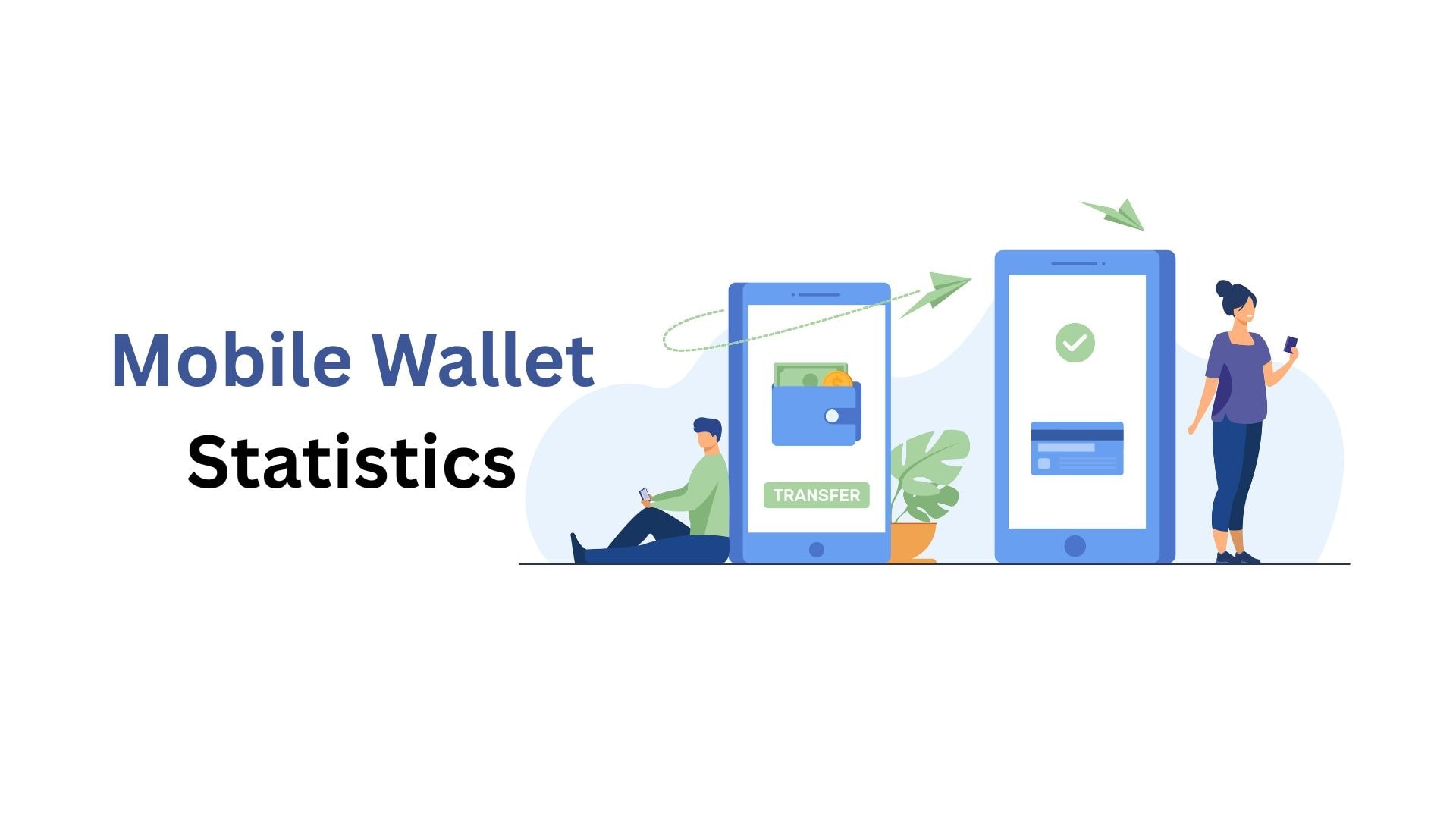 Mobile Wallet Statistics By Market, Users, Usage And Trends (2025)