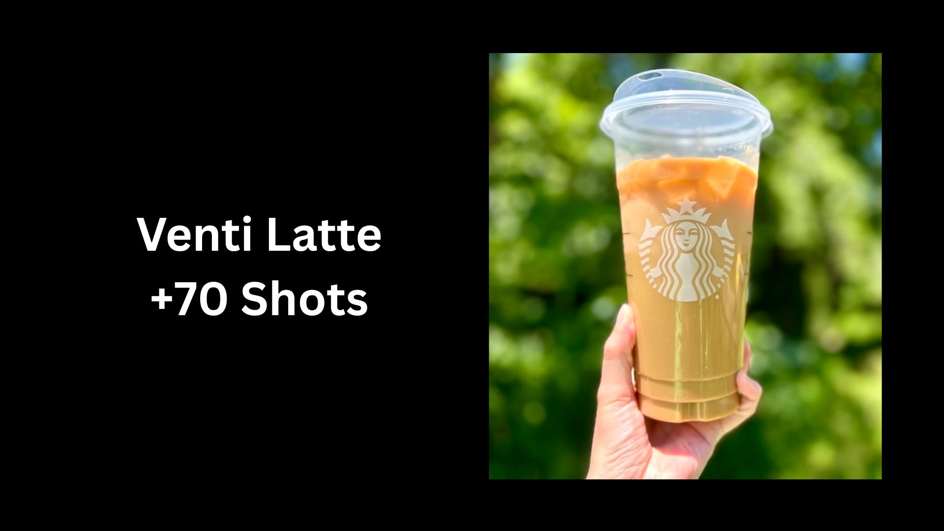 Venti Latte +70 Shots