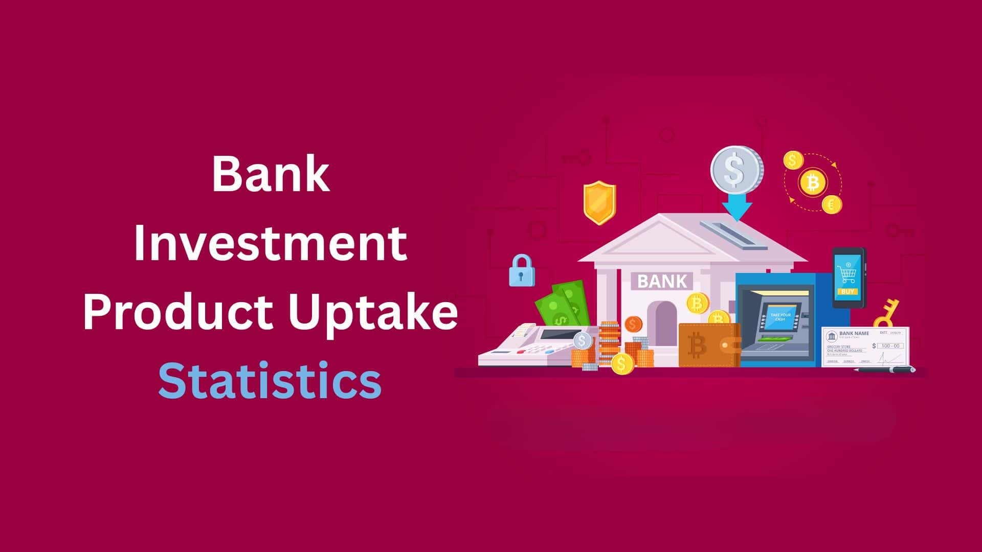 Bank Investment Product Uptake Statistics by Market Size, Traditional Preference, Trends, Insights and Facts (2026)