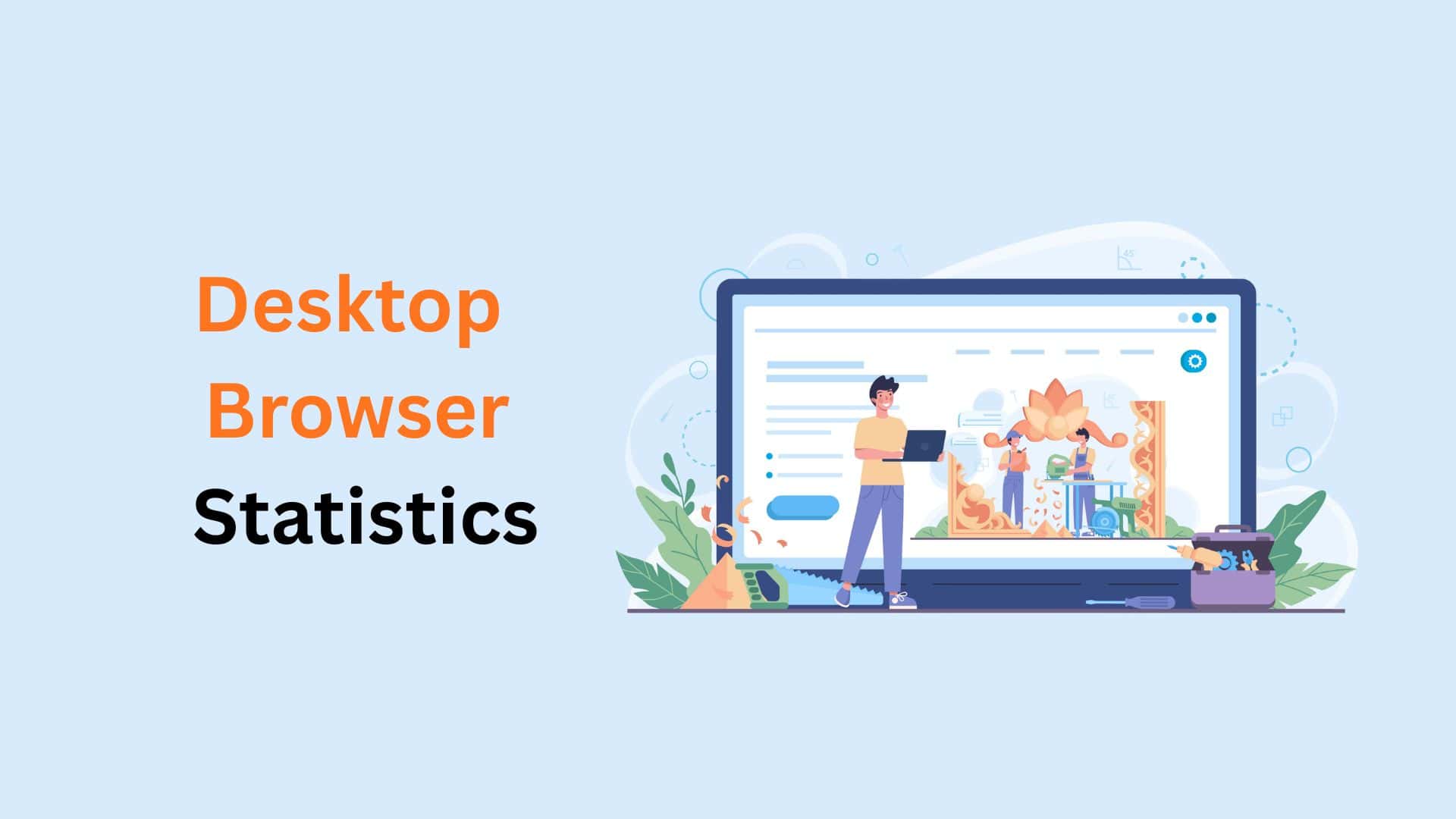 Desktop Browser Statistics By Market Share, Region, Usage, Adoption, Trends And Facts (2026)
